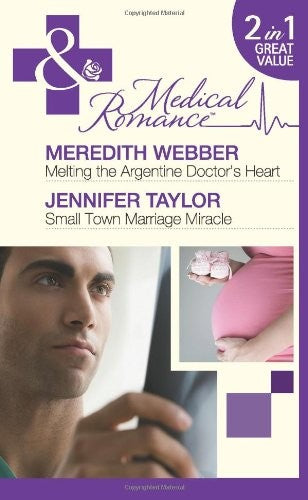 Melting the Argentine Doctor's Heart / Small Town Marriage Miracle