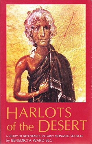 Harlots of the Desert: A Study of Repentance in Early Monastic Sources