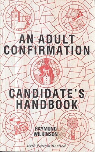 'AN ADULT CONFIRMATION CANDIDATE'S HANDBOOK: A SHORT GUIDE TO TH HISTORY, ORGANIZATION, DOCTRINE AND CEREMONIES OF THE CHURCH O ENGLAND, FOR THOSE NEE