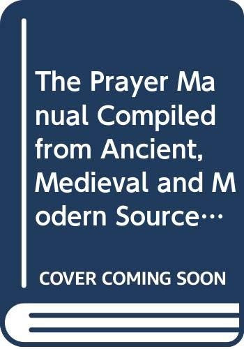 The Prayer Manual Compiled from Ancient, Medieval and Modern Sources by Frederick B. MacNutt
