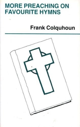 MORE PREACHING ON FAVOURITE HYMNS, further sermon outlines on selected hymns