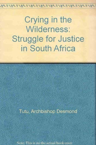 Crying in the Wilderness. The Struggle For Justice in South Africa.