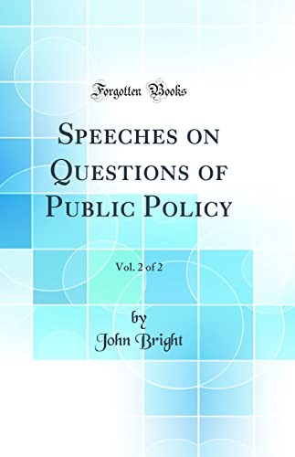 Speeches on Questions of Public Policy, Vol. 2 of 2 (Classic Reprint)