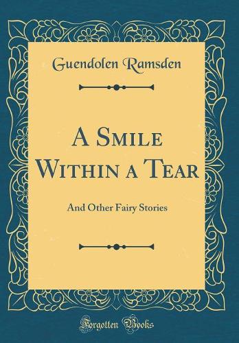 A Smile Within a Tear: And Other Fairy Stories (Classic Reprint)