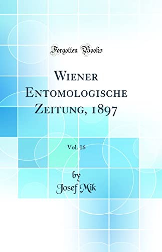 Wiener Entomologische Zeitung, 1897, Vol. 16 (Classic Reprint)