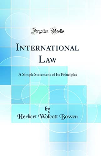 International Law: A Simple Statement of Its Principles (Classic Reprint)