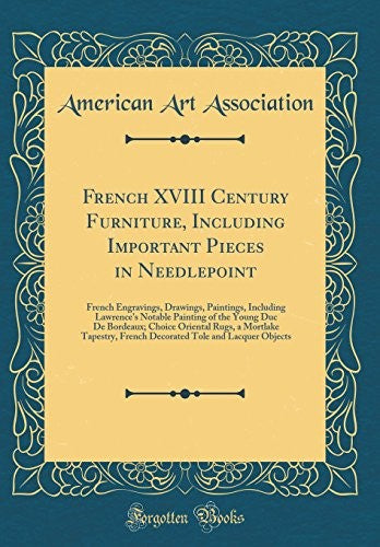 French XVIII Century Furniture, Including Important Pieces in Needlepoint: French Engravings, Drawings, Paintings, Including Lawrence's Notable Painting of the Young Duc De Bordeaux; Choice Oriental Rugs, a Mortlake Tapestry, French Decorated Tole and Lac