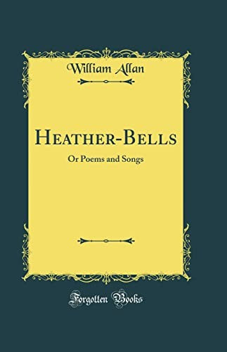 Heather-Bells: Or Poems and Songs (Classic Reprint)