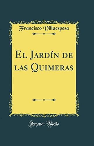 El El Jardin de las Quimeras (Classic Reprint)