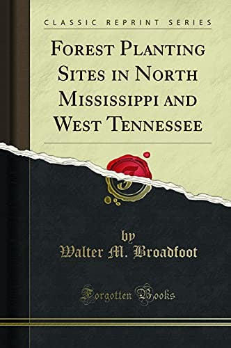 Forest Planting Sites in North Mississippi and West Tennessee (Classic Reprint)