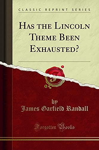 Has the Lincoln Theme Been Exhausted? (Classic Reprint)