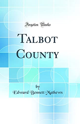 Talbot County (Classic Reprint)