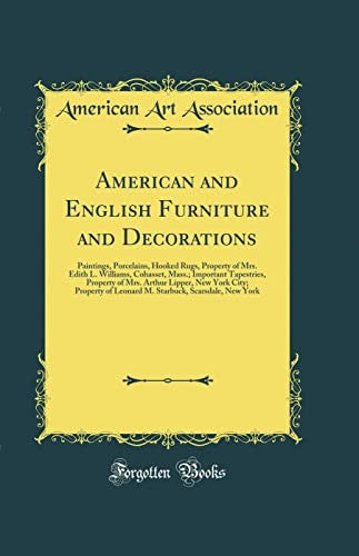 American and English Furniture and Decorations: Paintings, Porcelains, Hooked Rugs, Property of Mrs. Edith L. Williams, Cohasset, Mass.; Important Tapestries, Property of Mrs. Arthur Lipper, New York City; Property of Leonard M. Starbuck, Scarsdale, New Y