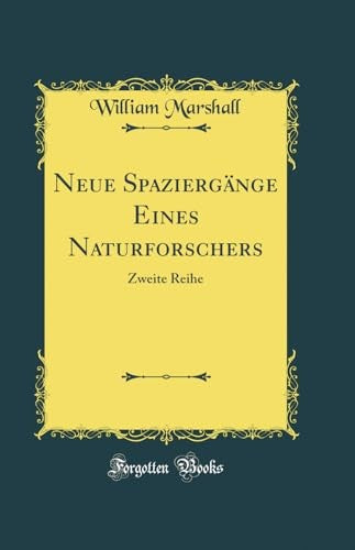 Neue Spaziergange Eines Naturforschers: Zweite Reihe (Classic Reprint)