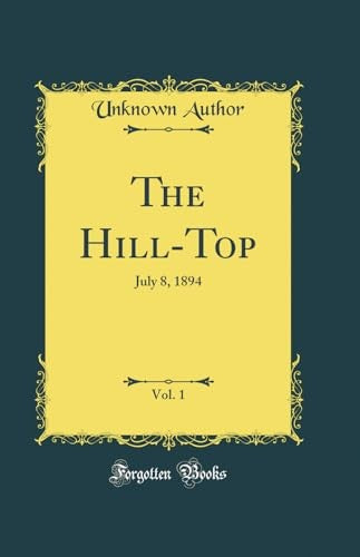 The Hill-Top, Vol. 1: July 8, 1894 (Classic Reprint)