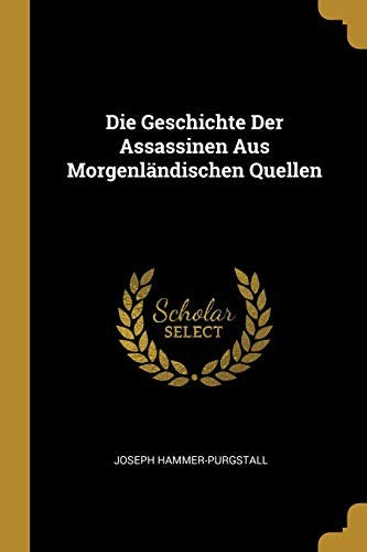 Die Geschichte Der Assassinen Aus Morgenlandischen Quellen