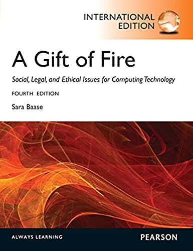 Gift of Fire, A: Social, Legal, and Ethical Issues for Computing and the Internet