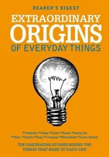 Extraordinary Origins of Everyday Things