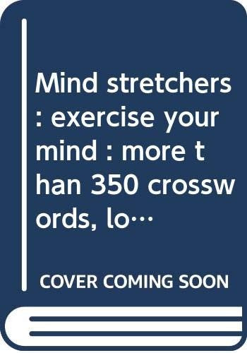 Mind stretchers : exercise your mind : more than 350 crosswords, logic puzzles, wordsearches, codewords and brainteasers.