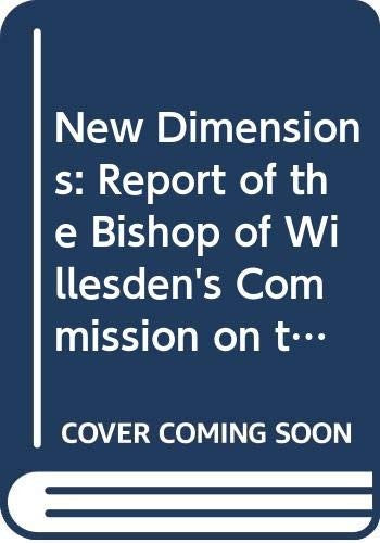 New Dimensions: Report of the Bishop of Willesden's Commission on the Objects and Policies of the Mothers' Union