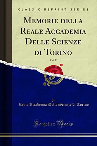 Memorie della Reale Accademia Delle Scienze di Torino, Vol. 23 (Classic Reprint)