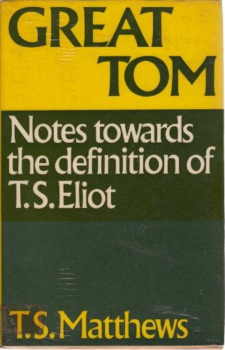 Great Tom, notes towards the definition of T. S. Eliot