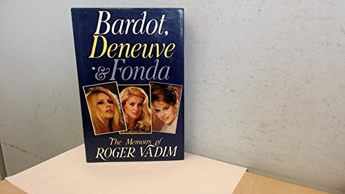 Bardot, Deneuve and Fonda