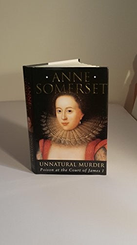 Unnatural Murder: Poison In The Court Of James I