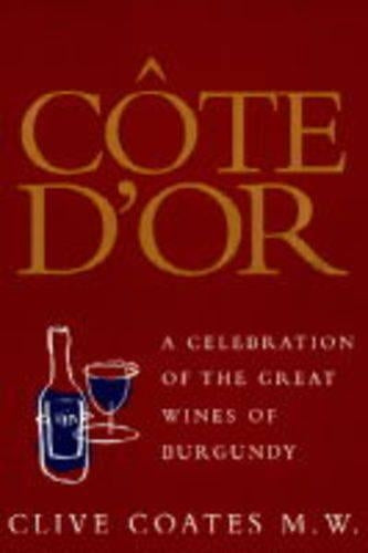 Cote D'or: A Celebration Of The Great Wines Of Burgundy