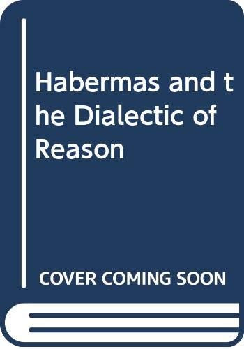 Habermas and the Dialectic of Reason