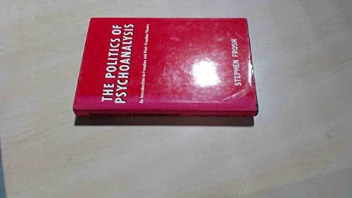 The Politics in Psychoanalysis an Intro to Freudian & Post Freudian Theory (Cloth)