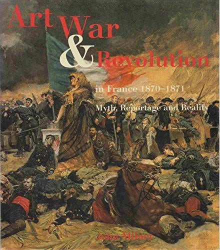 Art, War and Revolution in France, 1870-1871