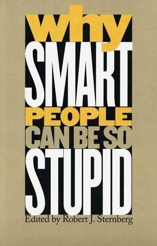 Why Smart People Can be So Stupid