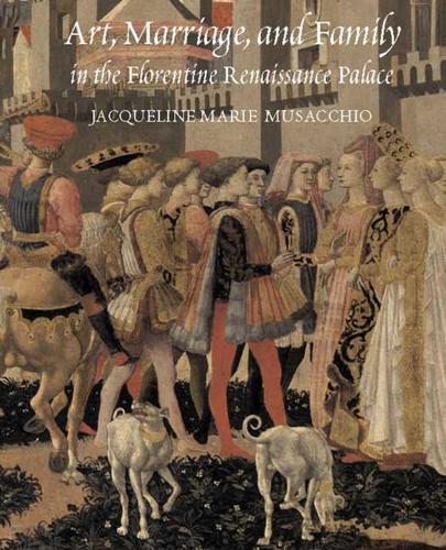 Art, Marriage, and Family in the Florentine Renaissance Palace