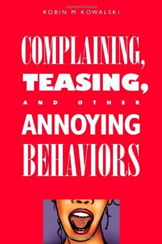 Complaining, Teasing and Other Annoying Behaviors