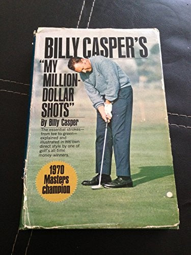 Billy Casper's My Million Dollar Shots