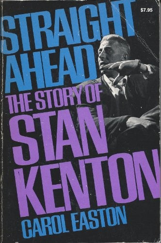 Straight ahead: the Story of Stan Kenton