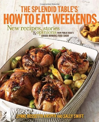The Splendid Tables How to Eat Weekends
