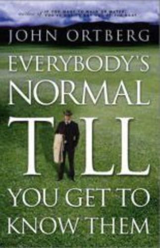 Everybody's Normal Till You Get To Know Them