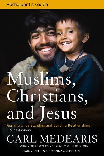 Muslims, Christians, and Jesus Bible Study Participant's Guide