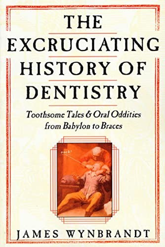 The Excruciating History of Dentistry