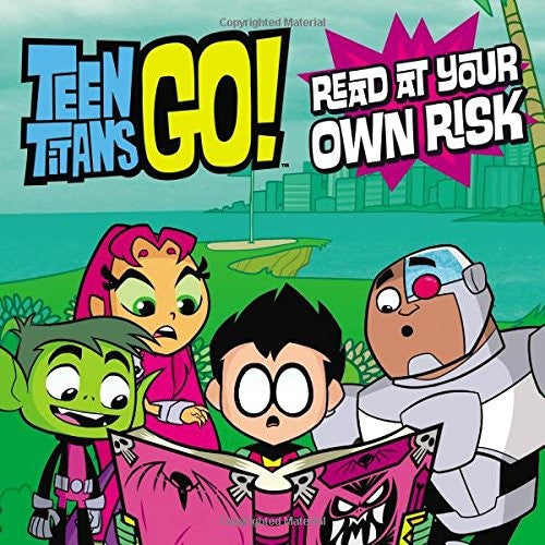 Teen Titans Go! (Tm): Read at Your Own Risk