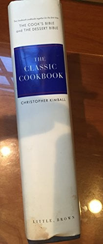The classic cookbook: The best of American home cooking : together in one volume, The cook's bible and The dessert bible by Kimball, Christopher (2002) Hardcover