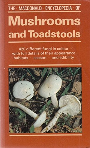 The Macdonald Encyclopaedia of Mushrooms and Toadstools
