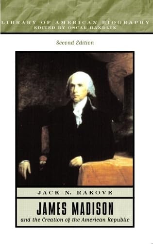 James Madison and the Creation of the American Republic
