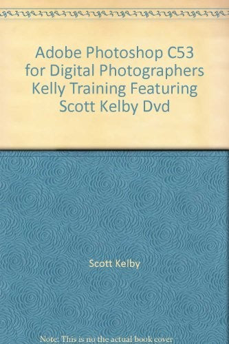 Adobe Photoshop C53 for Digital Photographers Kelly Training Featuring Scott Kelby Dvd