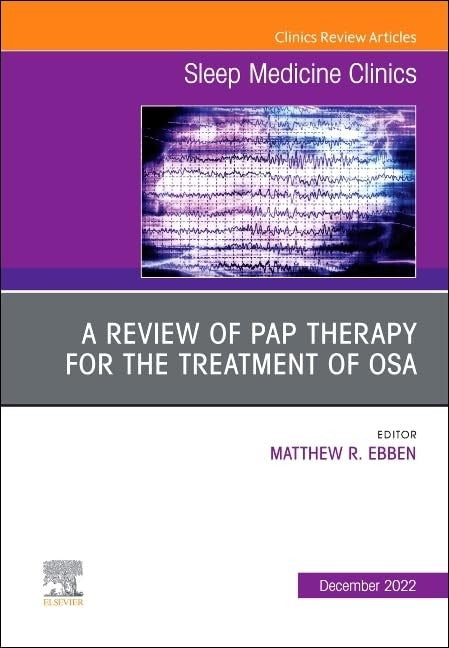A Review of PAP Therapy for the Treatment of OSA, An Issue of Sleep Medicine Clinics