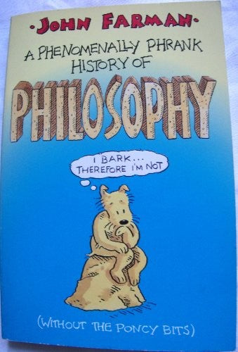 A Phrankly Phenomenal History of Philosophy (without the Poncy Bits)
