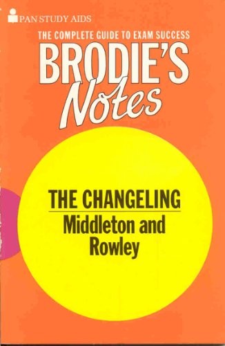 Brodie's Notes on Thomas Middleton's and William Rowley's "The Changeling"