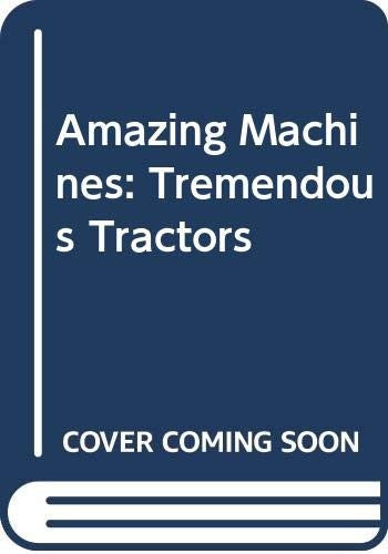 Amazing Machines: Tremendous Tractors